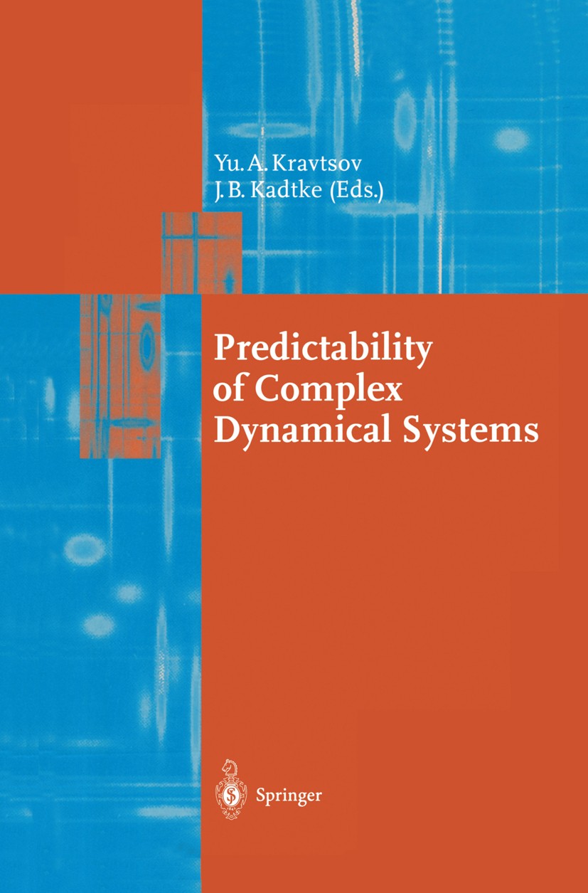 Titlebook: Predictability of Complex Dynamical Systems; Yurii A. Kravtsov,James B. Kadtke Book 1996 Springer-Verlag Berlin Heidelberg 1996 Chaos.Pred Titlebook: Predictability of Complex Dynamical Systems; Yurii A. Kravtsov,James B. Kadtke Book 1996 Springer-Verlag Berlin Heidelberg 1996 Chaos.Pred