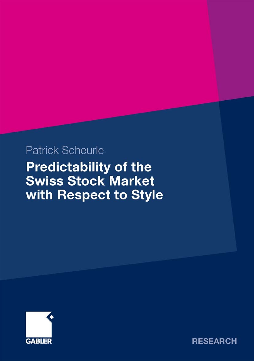 Titlebook: Predictability of the Swiss Stock Market with Respect to Style; Patrick Scheurle Book 2010 Gabler Verlag | Springer Fachmedien Wiesbaden G Titlebook: Predictability of the Swiss Stock Market with Respect to Style; Patrick Scheurle Book 2010 Gabler Verlag | Springer Fachmedien Wiesbaden G