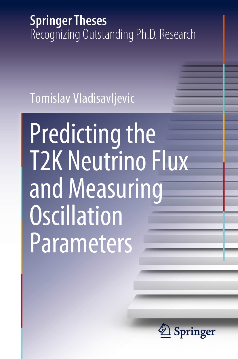 Titlebook: Predicting the T2K Neutrino Flux and Measuring Oscillation Parameters; Tomislav Vladisavljevic Book 2020 The Editor(s) (if applicable) and Titlebook: Predicting the T2K Neutrino Flux and Measuring Oscillation Parameters; Tomislav Vladisavljevic Book 2020 The Editor(s) (if applicable) and