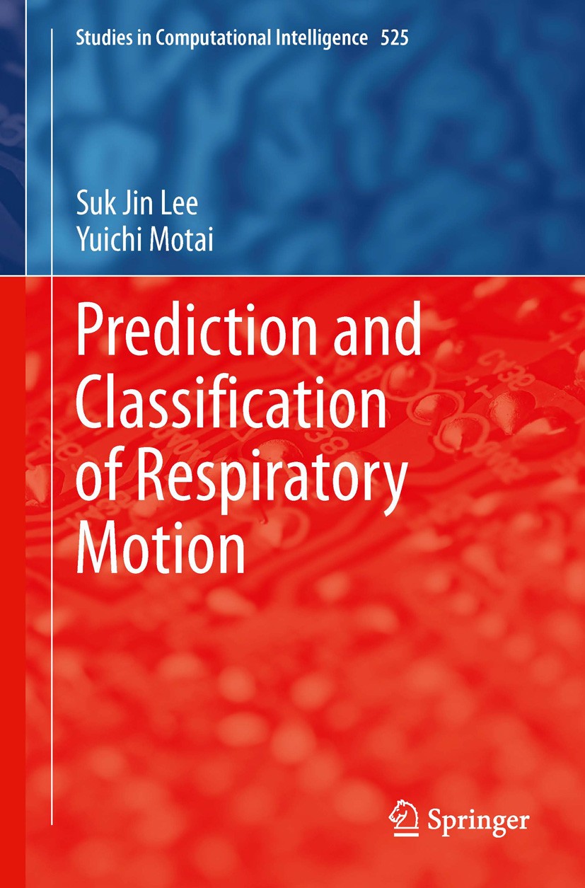 Titlebook: Prediction and Classification of Respiratory Motion; Suk Jin Lee,Yuichi Motai Book 2014 Springer-Verlag Berlin Heidelberg 2014 Classificat Titlebook: Prediction and Classification of Respiratory Motion; Suk Jin Lee,Yuichi Motai Book 2014 Springer-Verlag Berlin Heidelberg 2014 Classificat