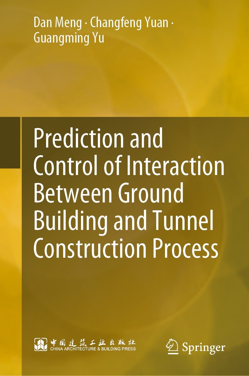 Titlebook: Prediction and Control of Interaction Between Ground Building and Tunnel Construction Process; Dan Meng,Changfeng Yuan,Guangming Yu Book 2 Titlebook: Prediction and Control of Interaction Between Ground Building and Tunnel Construction Process; Dan Meng,Changfeng Yuan,Guangming Yu Book 2