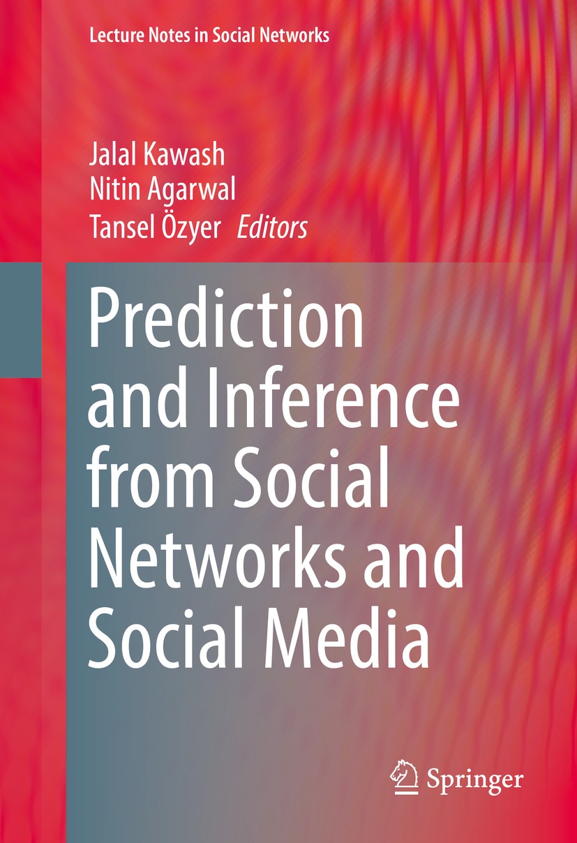 Titlebook: Prediction and Inference from Social Networks and Social Media; Jalal Kawash,Nitin Agarwal,Tansel Özyer Book 2017 Springer International P Titlebook: Prediction and Inference from Social Networks and Social Media; Jalal Kawash,Nitin Agarwal,Tansel Özyer Book 2017 Springer International P