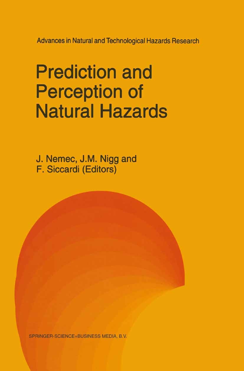 Titlebook: Prediction and Perception of Natural Hazards; J. Nemec (Consultant United Nations),J. M. Nigg,F. Book 1993 Springer Science+Business Media Titlebook: Prediction and Perception of Natural Hazards; J. Nemec (Consultant United Nations),J. M. Nigg,F. Book 1993 Springer Science+Business Media