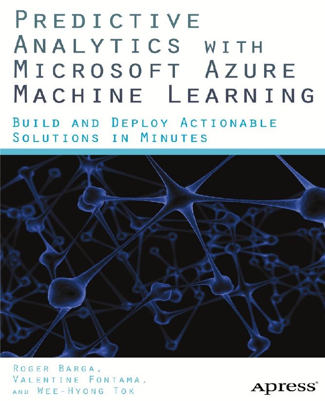 Titlebook: Predictive Analytics with Microsoft Azure Machine Learning; Build and Deploy Act Roger Barga,Valentine Fontama,Wee Hyong Tok Book 20141st e Titlebook: Predictive Analytics with Microsoft Azure Machine Learning; Build and Deploy Act Roger Barga,Valentine Fontama,Wee Hyong Tok Book 20141st e