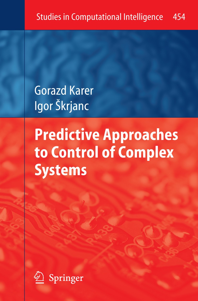 Titlebook: Predictive Approaches to Control of Complex Systems; Gorazd Karer,Igor Škrjanc Book 2013 Springer-Verlag Berlin Heidelberg 2013 Adaptive C Titlebook: Predictive Approaches to Control of Complex Systems; Gorazd Karer,Igor Škrjanc Book 2013 Springer-Verlag Berlin Heidelberg 2013 Adaptive C