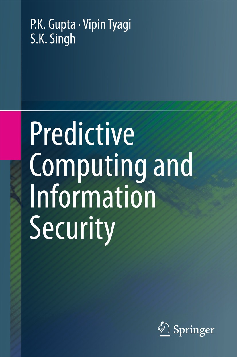 Titlebook: Predictive Computing and Information Security; P.K. Gupta,Vipin Tyagi,S.K. Singh Book 2017 Springer Nature Singapore Pte Ltd. 2017 Predict Titlebook: Predictive Computing and Information Security; P.K. Gupta,Vipin Tyagi,S.K. Singh Book 2017 Springer Nature Singapore Pte Ltd. 2017 Predict