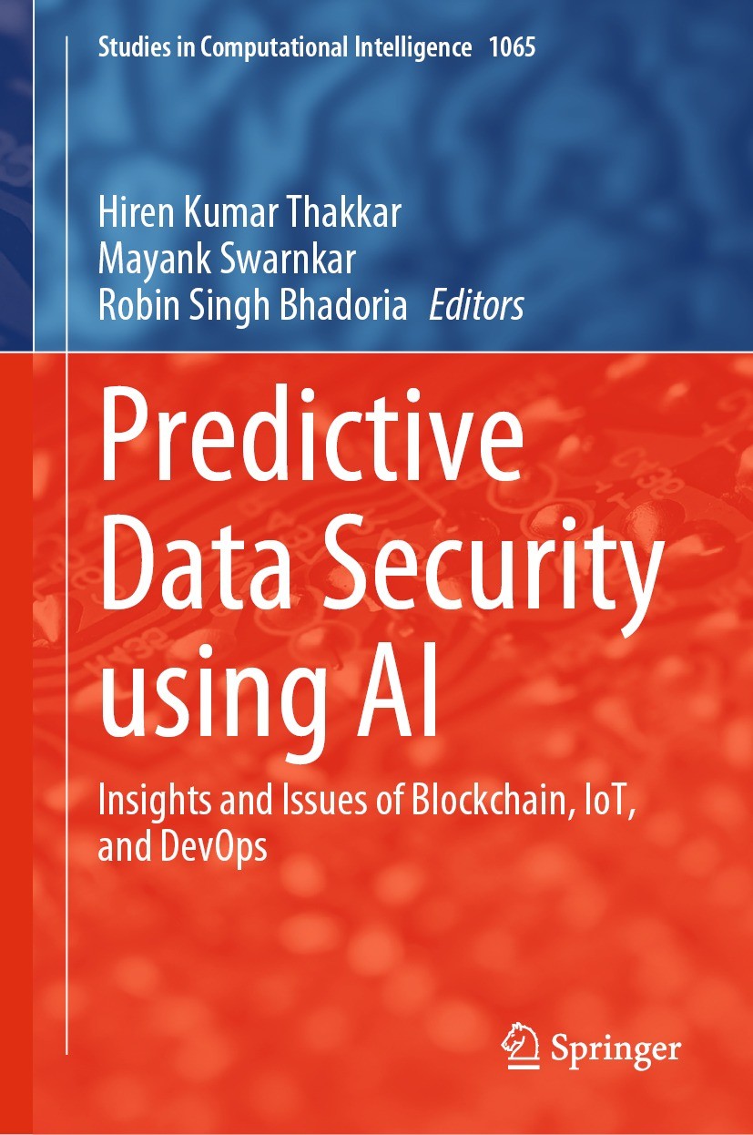 Titlebook: Predictive Data Security using AI; Insights and Issues Hiren Kumar Thakkar,Mayank Swarnkar,Robin Singh Bh Book 2023 The Editor(s) (if appl Titlebook: Predictive Data Security using AI; Insights and Issues Hiren Kumar Thakkar,Mayank Swarnkar,Robin Singh Bh Book 2023 The Editor(s) (if appl