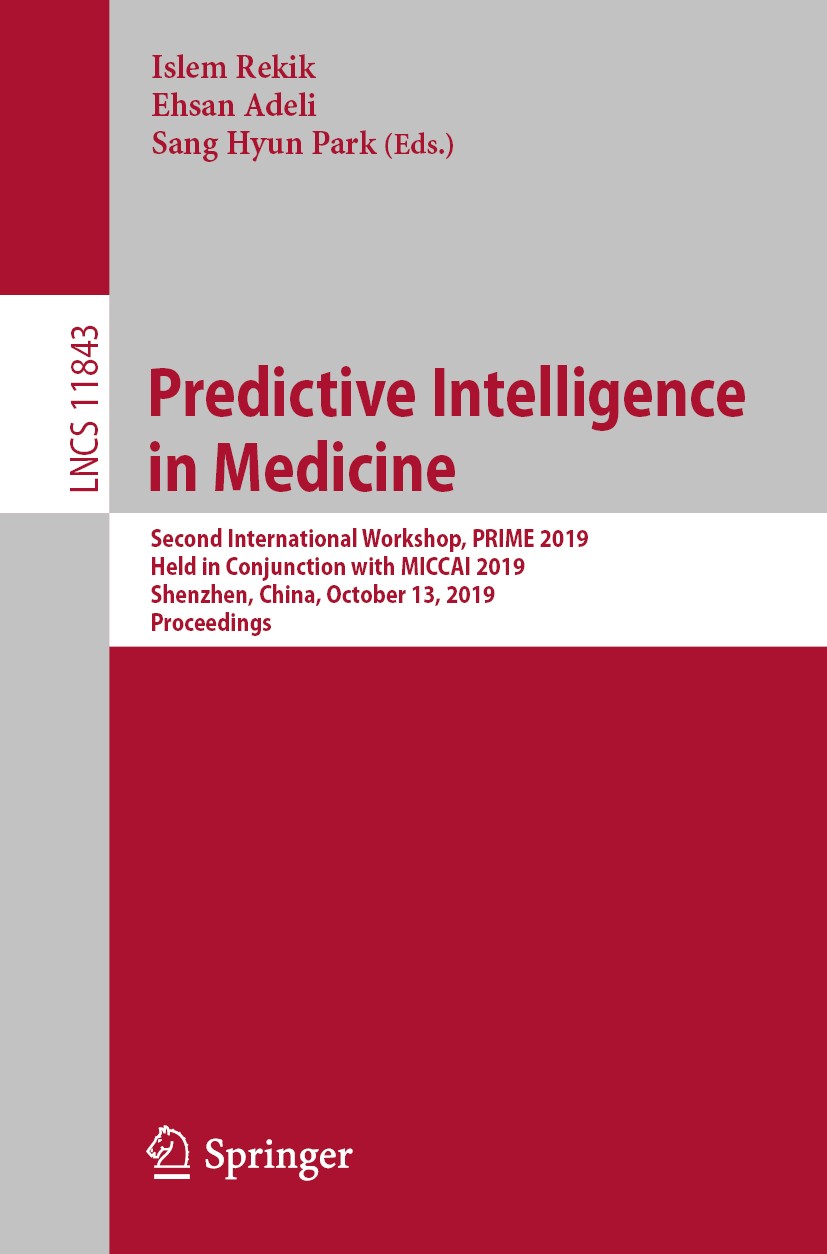 Titlebook: Predictive Intelligence in Medicine; Second International Islem Rekik,Ehsan Adeli,Sang Hyun Park Conference proceedings 2019 Springer Natur Titlebook: Predictive Intelligence in Medicine; Second International Islem Rekik,Ehsan Adeli,Sang Hyun Park Conference proceedings 2019 Springer Natur