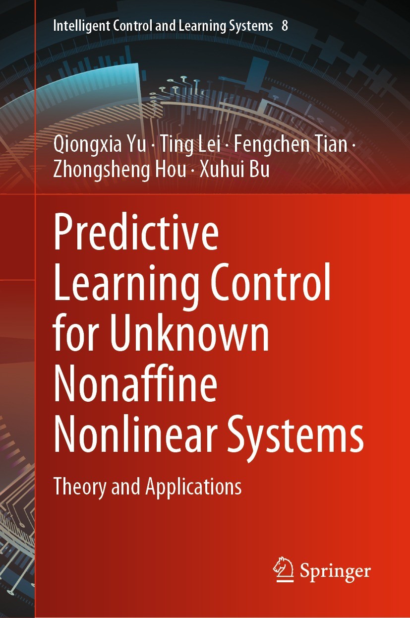 Titlebook: Predictive Learning Control for Unknown Nonaffine Nonlinear Systems; Theory and Applicati Qiongxia Yu,Ting Lei,Xuhui Bu Book 2023 The Edito Titlebook: Predictive Learning Control for Unknown Nonaffine Nonlinear Systems; Theory and Applicati Qiongxia Yu,Ting Lei,Xuhui Bu Book 2023 The Edito