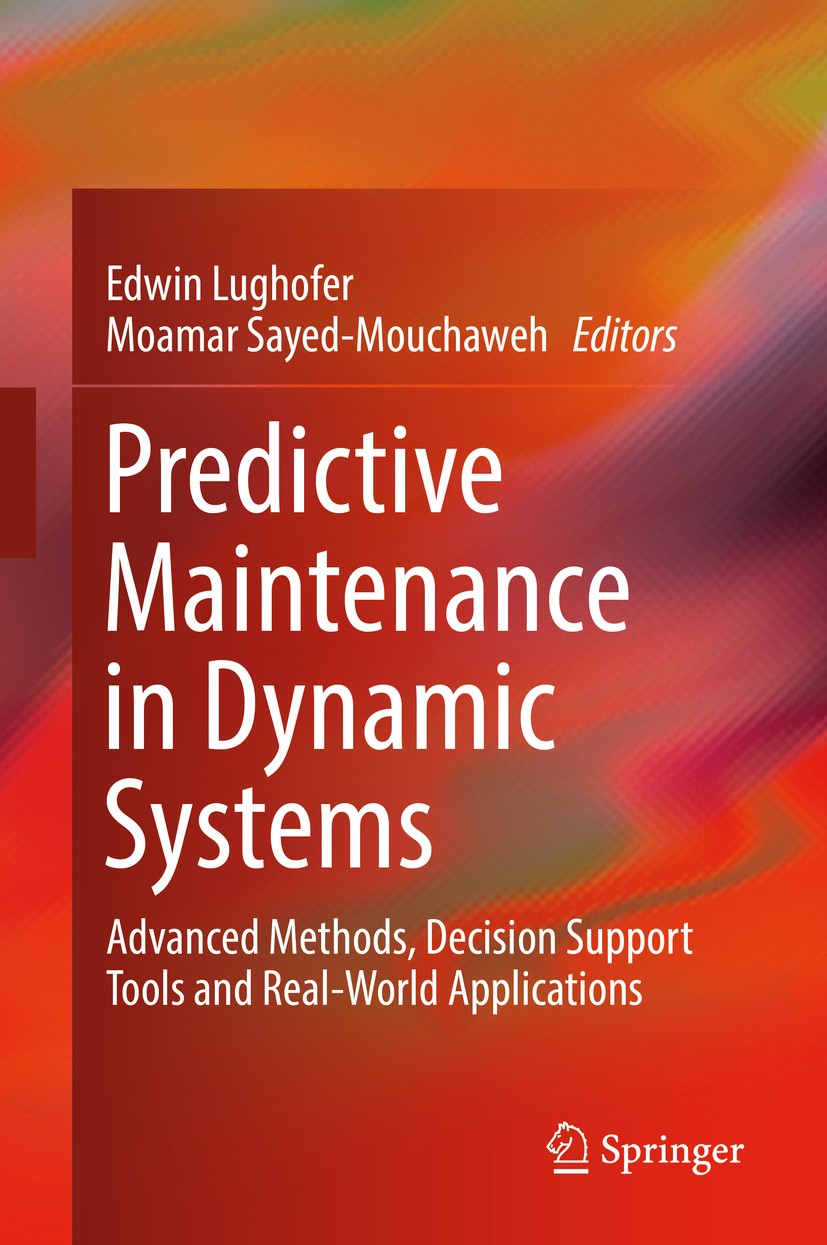 Titlebook: Predictive Maintenance in Dynamic Systems; Advanced Methods, De Edwin Lughofer,Moamar Sayed-Mouchaweh Book 2019 Springer Nature Switzerland Titlebook: Predictive Maintenance in Dynamic Systems; Advanced Methods, De Edwin Lughofer,Moamar Sayed-Mouchaweh Book 2019 Springer Nature Switzerland