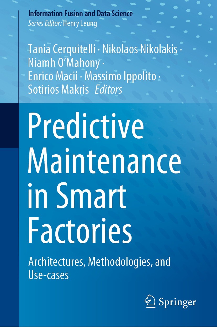 Titlebook: Predictive Maintenance in Smart Factories; Architectures, Metho Tania Cerquitelli,Nikolaos Nikolakis,Sotirios Makr Book 2021 Springer Natur Titlebook: Predictive Maintenance in Smart Factories; Architectures, Metho Tania Cerquitelli,Nikolaos Nikolakis,Sotirios Makr Book 2021 Springer Natur
