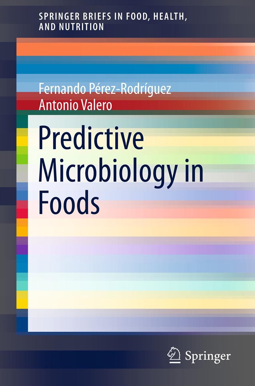 Titlebook: Predictive Microbiology in Foods; Fernando Perez-Rodriguez,Antonio Valero Book 2013 Fernando Pérez-Rodríguez and Antonio Valero 2013 Foodb Titlebook: Predictive Microbiology in Foods; Fernando Perez-Rodriguez,Antonio Valero Book 2013 Fernando Pérez-Rodríguez and Antonio Valero 2013 Foodb