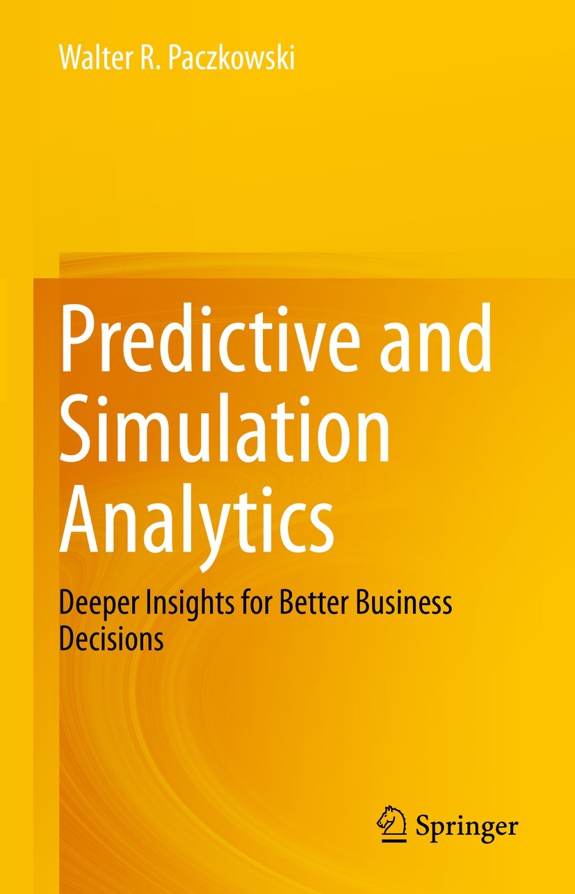 Titlebook: Predictive and Simulation Analytics; Deeper Insights for Walter R. Paczkowski Book 2023 The Editor(s) (if applicable) and The Author(s), u Titlebook: Predictive and Simulation Analytics; Deeper Insights for Walter R. Paczkowski Book 2023 The Editor(s) (if applicable) and The Author(s), u