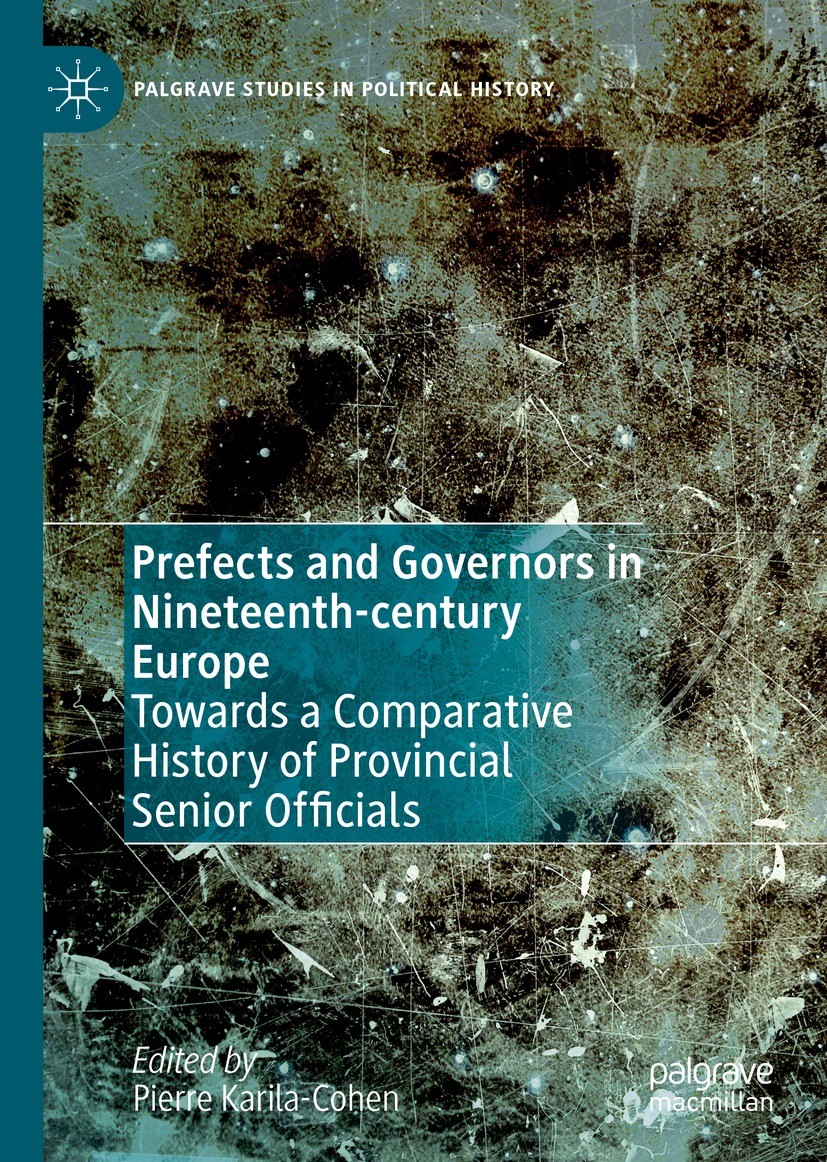 Titlebook: Prefects and Governors in Nineteenth-century Europe; Towards a Comparativ Pierre Karila-Cohen Book 2022 The Editor(s) (if applicable) and T Titlebook: Prefects and Governors in Nineteenth-century Europe; Towards a Comparativ Pierre Karila-Cohen Book 2022 The Editor(s) (if applicable) and T
