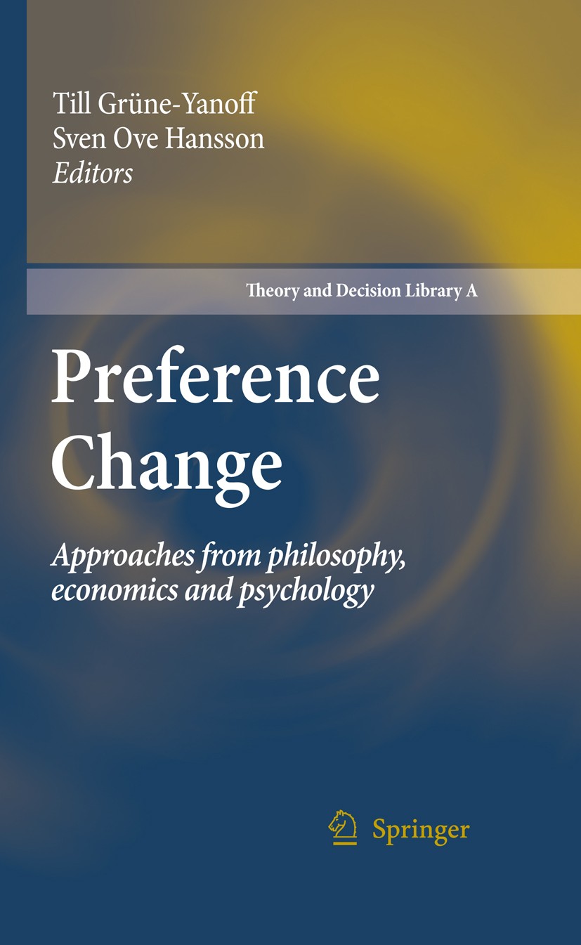 Titlebook: Preference Change; Approaches from phil Till Grüne-Yanoff,Sven Ove Hansson Book 2009 Springer Science+Business Media B.V. 2009 Conditional Titlebook: Preference Change; Approaches from phil Till Grüne-Yanoff,Sven Ove Hansson Book 2009 Springer Science+Business Media B.V. 2009 Conditional