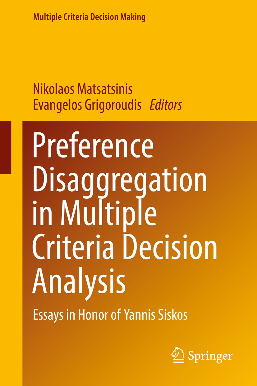 Titlebook: Preference Disaggregation in Multiple Criteria Decision Analysis; Essays in Honor of Y Nikolaos Matsatsinis,Evangelos Grigoroudis Book 2018 Titlebook: Preference Disaggregation in Multiple Criteria Decision Analysis; Essays in Honor of Y Nikolaos Matsatsinis,Evangelos Grigoroudis Book 2018