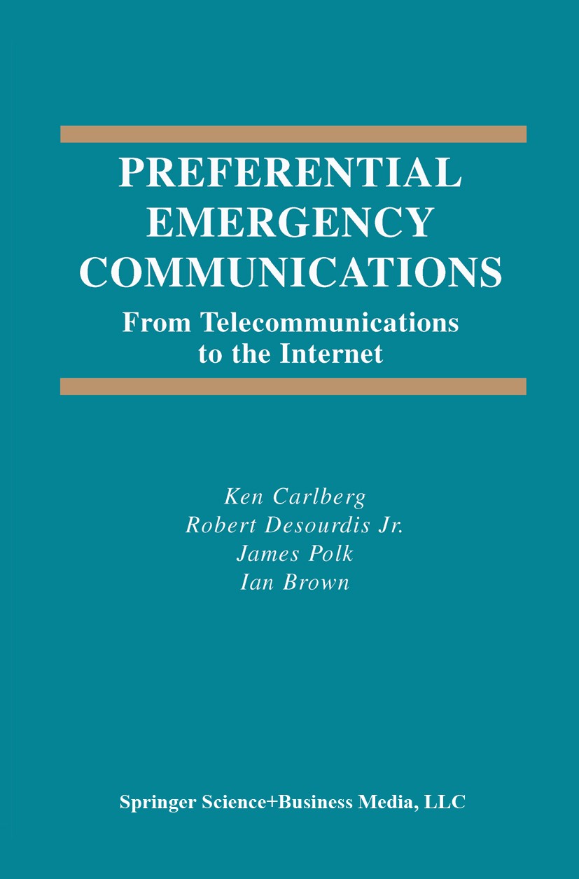 Titlebook: Preferential Emergency Communications; From Telecommunicati Ken Carlberg,Robert Desourdis,Ian Brown Book 2003 Springer Science+Business Med Titlebook: Preferential Emergency Communications; From Telecommunicati Ken Carlberg,Robert Desourdis,Ian Brown Book 2003 Springer Science+Business Med