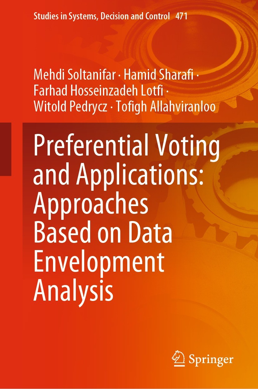 Titlebook: Preferential Voting and Applications: Approaches Based on Data Envelopment Analysis; Mehdi Soltanifar,Hamid Sharafi,Tofigh Allahviranlo Bo Titlebook: Preferential Voting and Applications: Approaches Based on Data Envelopment Analysis; Mehdi Soltanifar,Hamid Sharafi,Tofigh Allahviranlo Bo
