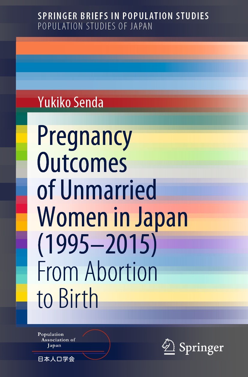 Titlebook: Pregnancy Outcomes of Unmarried Women in Japan (1995–2015); From Abortion to Bir Yukiko Senda Book 2021 The Author(s), under exclusive lice Titlebook: Pregnancy Outcomes of Unmarried Women in Japan (1995–2015); From Abortion to Bir Yukiko Senda Book 2021 The Author(s), under exclusive lice