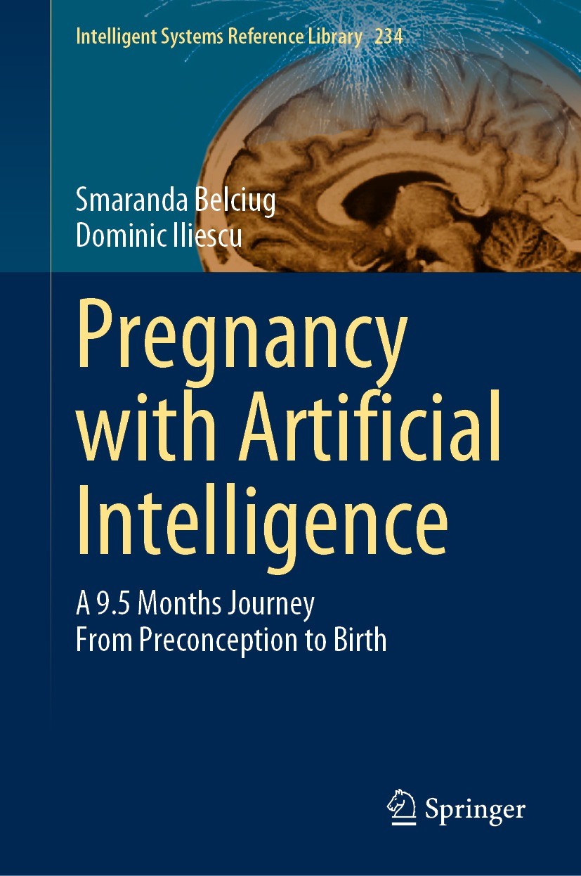 Titlebook: Pregnancy with Artificial Intelligence; A 9.5 Months Journey Smaranda Belciug,Dominic Iliescu Book 2023 The Editor(s) (if applicable) and T Titlebook: Pregnancy with Artificial Intelligence; A 9.5 Months Journey Smaranda Belciug,Dominic Iliescu Book 2023 The Editor(s) (if applicable) and T