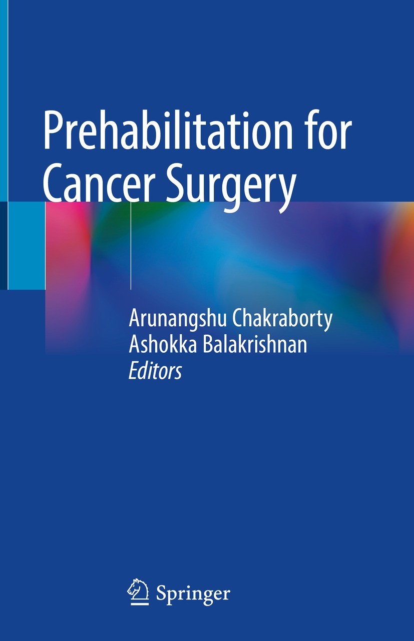 Titlebook: Prehabilitation for Cancer Surgery; Arunangshu Chakraborty,Ashokka Balakrishnan Book 2022 The Editor(s) (if applicable) and The Author(s), Titlebook: Prehabilitation for Cancer Surgery; Arunangshu Chakraborty,Ashokka Balakrishnan Book 2022 The Editor(s) (if applicable) and The Author(s),