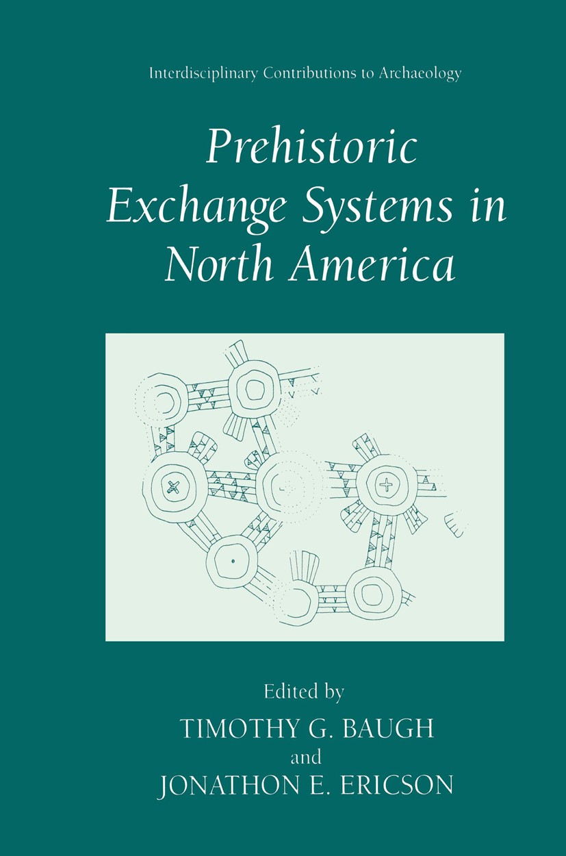 Titlebook: Prehistoric Exchange Systems in North America; Timothy G. Baugh,Jonathon E. Ericson Book 1994 Springer-Verlag US 1994 Vor- und Frühgeschic Titlebook: Prehistoric Exchange Systems in North America; Timothy G. Baugh,Jonathon E. Ericson Book 1994 Springer-Verlag US 1994 Vor- und Frühgeschic