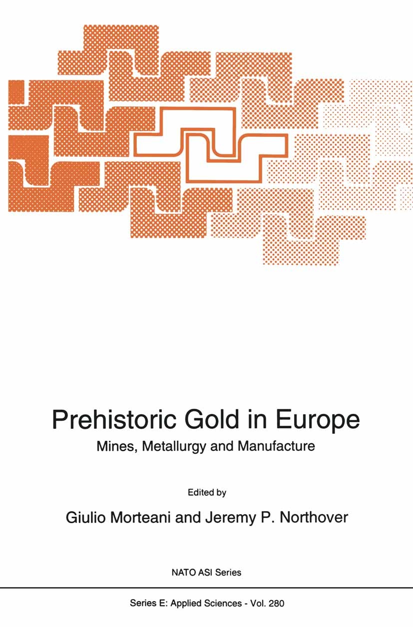 Titlebook: Prehistoric Gold in Europe; Mines, Metallurgy an Giulio Morteani,Jeremy P. Northover Book 1995 Springer Science+Business Media Dordrecht 19 Titlebook: Prehistoric Gold in Europe; Mines, Metallurgy an Giulio Morteani,Jeremy P. Northover Book 1995 Springer Science+Business Media Dordrecht 19