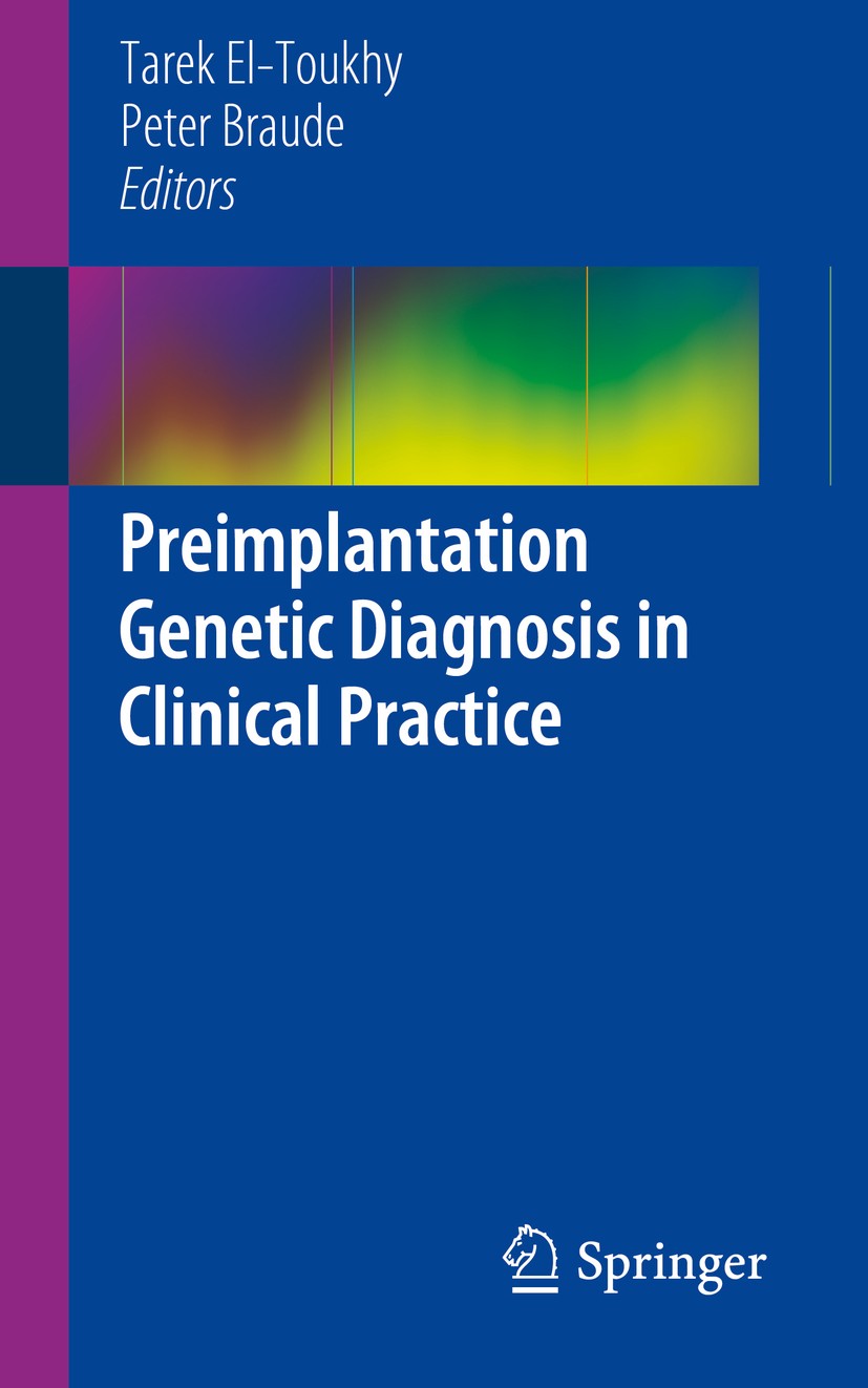 Titlebook: Preimplantation Genetic Diagnosis in Clinical Practice; Tarek El-Toukhy,Peter Braude Book 2014 Springer-Verlag London 2014 Assisted Concep Titlebook: Preimplantation Genetic Diagnosis in Clinical Practice; Tarek El-Toukhy,Peter Braude Book 2014 Springer-Verlag London 2014 Assisted Concep