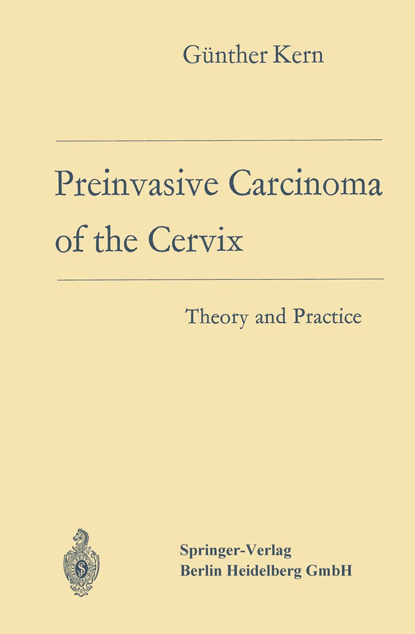 Titlebook: Preinvasive Carcinoma of the Cervix; Theory and Practice Günther Kern Book 1968 Springer-Verlag Berlin Heidelberg 1968 cancer.cancer therap Titlebook: Preinvasive Carcinoma of the Cervix; Theory and Practice Günther Kern Book 1968 Springer-Verlag Berlin Heidelberg 1968 cancer.cancer therap