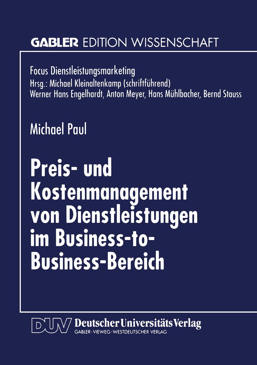 Titlebook: Preis- und Kostenmanagement von Dienstleistungen im Business-to-Business-Bereich; Michael Paul Book 1998 Springer Fachmedien Wiesbaden 199 Titlebook: Preis- und Kostenmanagement von Dienstleistungen im Business-to-Business-Bereich; Michael Paul Book 1998 Springer Fachmedien Wiesbaden 199
