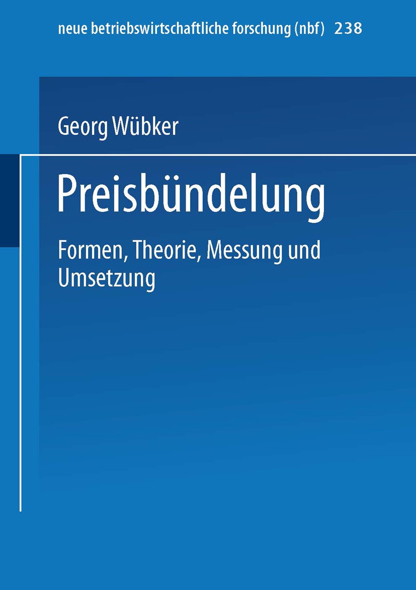 Titlebook: Preisbündelung; Formen, Theorie, Mes Georg Wübker Book 1998 Springer Fachmedien Wiesbaden 1998 Empfehlung.Erfolg.Information.Management.Mes Titlebook: Preisbündelung; Formen, Theorie, Mes Georg Wübker Book 1998 Springer Fachmedien Wiesbaden 1998 Empfehlung.Erfolg.Information.Management.Mes