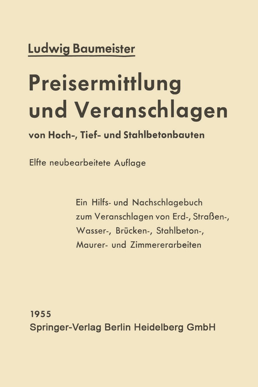 Titlebook: Preisermittlung und Veranschlagen von Hoch-, Tief- und Stahlbetonbauten; Ein Hilfs- und Nachs Ludwig Baumeister Book 1955Latest edition Spr Titlebook: Preisermittlung und Veranschlagen von Hoch-, Tief- und Stahlbetonbauten; Ein Hilfs- und Nachs Ludwig Baumeister Book 1955Latest edition Spr