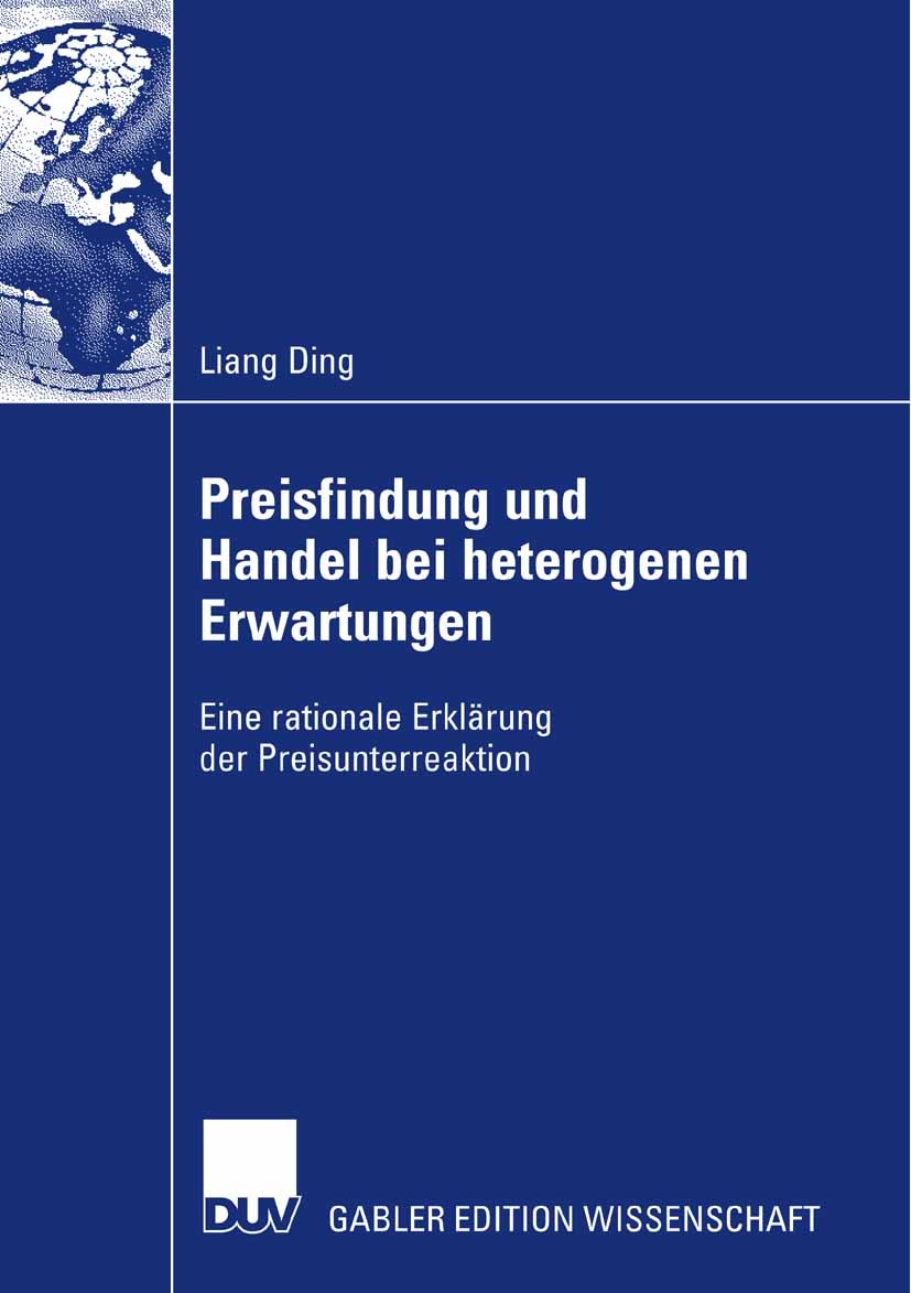 Titlebook: Preisfindung und Handel bei heterogenen Erwartungen; Eine rationale Erklä Liang Ding Book 2007 Gabler Verlag | Springer Fachmedien Wiesbade Titlebook: Preisfindung und Handel bei heterogenen Erwartungen; Eine rationale Erklä Liang Ding Book 2007 Gabler Verlag | Springer Fachmedien Wiesbade