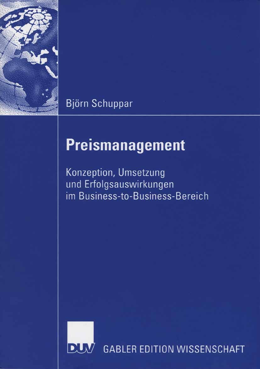 Titlebook: Preismanagement; Konzeption, Umsetzun Björn Schuppar Book 2006 Gabler Verlag | Springer Fachmedien Wiesbaden GmbH, Wiesbaden 2006 Business- Titlebook: Preismanagement; Konzeption, Umsetzun Björn Schuppar Book 2006 Gabler Verlag | Springer Fachmedien Wiesbaden GmbH, Wiesbaden 2006 Business-