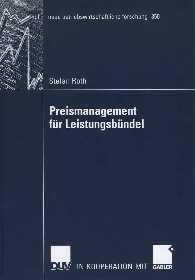 Titlebook: Preismanagement für Leistungsbündel; Preisbildung, Bündel Stefan Roth Book 2006 Gabler Verlag | Springer Fachmedien Wiesbaden GmbH, Wiesbad Titlebook: Preismanagement für Leistungsbündel; Preisbildung, Bündel Stefan Roth Book 2006 Gabler Verlag | Springer Fachmedien Wiesbaden GmbH, Wiesbad