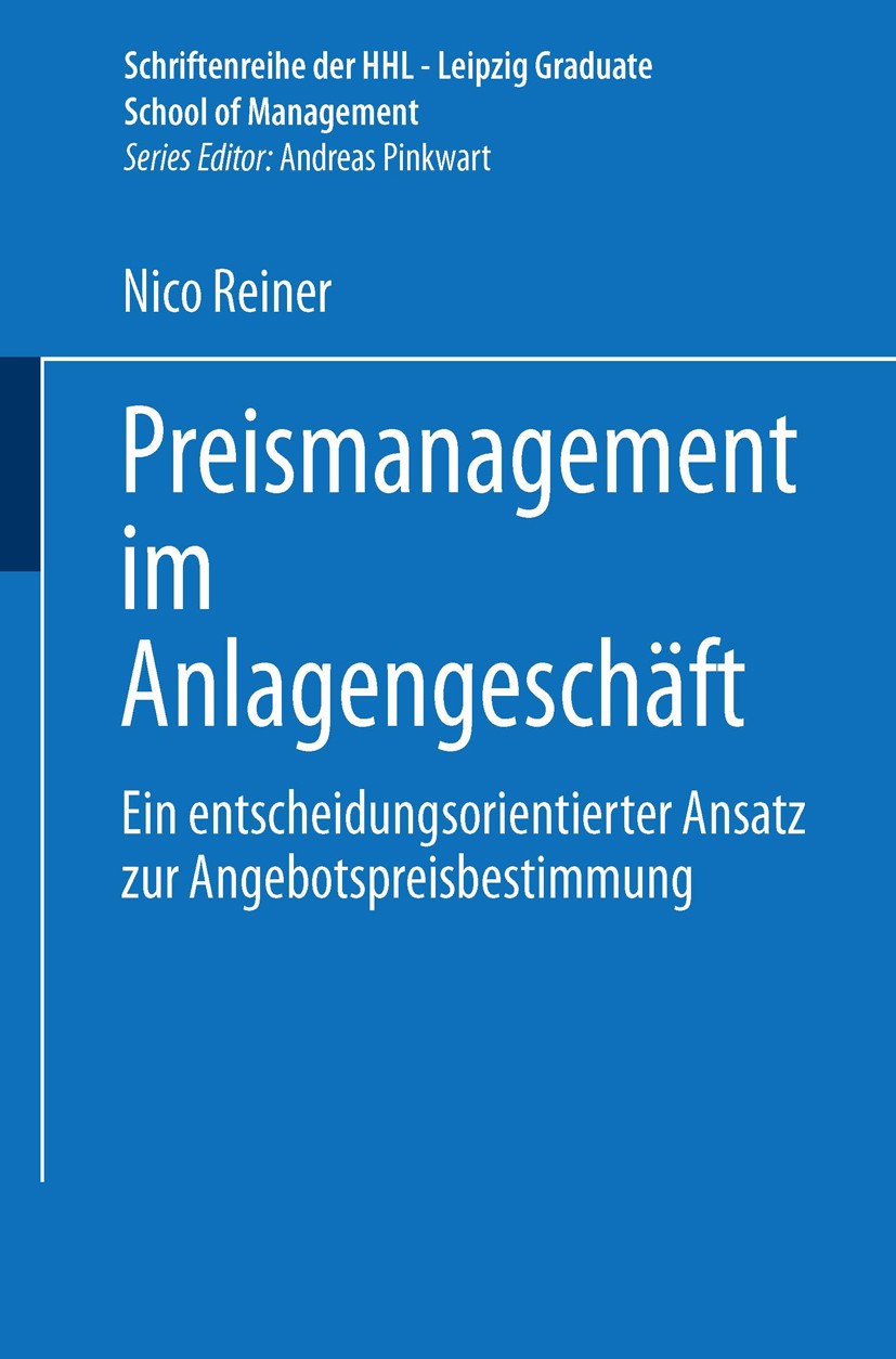 Titlebook: Preismanagement im Anlagengeschäft; Ein entscheidungsori Nico Reiner Book 2002 Springer Fachmedien Wiesbaden 2002 Anlagengeschäft.Industrie Titlebook: Preismanagement im Anlagengeschäft; Ein entscheidungsori Nico Reiner Book 2002 Springer Fachmedien Wiesbaden 2002 Anlagengeschäft.Industrie