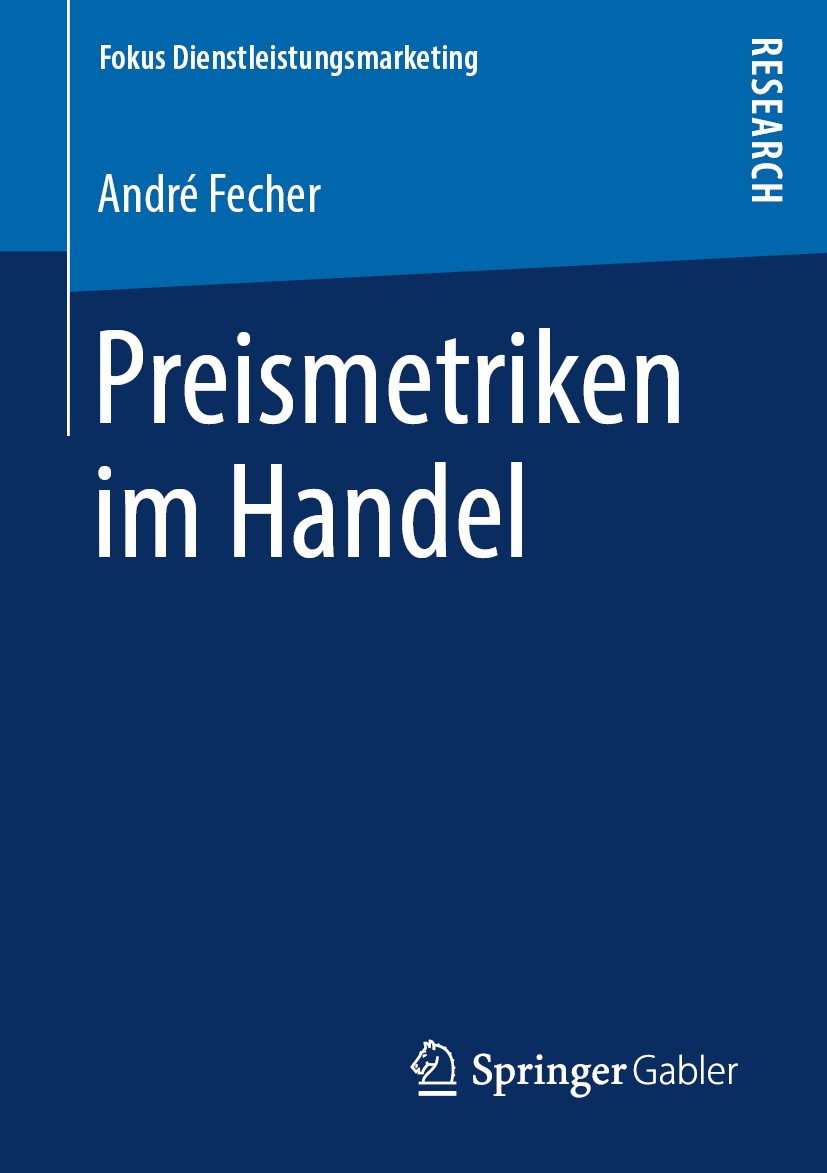 Titlebook: Preismetriken im Handel; André Fecher Book 2019 Springer Fachmedien Wiesbaden GmbH, ein Teil von Springer Nature 2019 Preismetriken im Han Titlebook: Preismetriken im Handel; André Fecher Book 2019 Springer Fachmedien Wiesbaden GmbH, ein Teil von Springer Nature 2019 Preismetriken im Han