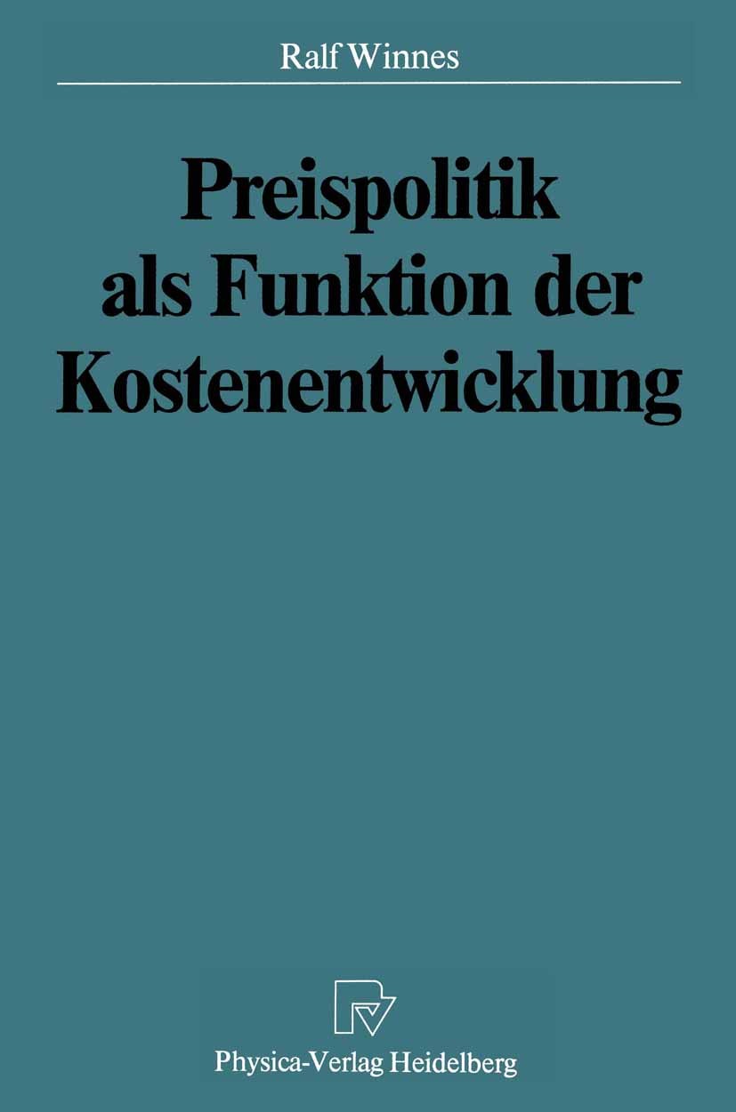 Titlebook: Preispolitik als Funktion der Kostenentwicklung; Ralf Winnes Book 1987 Physica-Verlag Heidelberg 1987 Betriebswirtschaft.Erfolg.Fertigung. Titlebook: Preispolitik als Funktion der Kostenentwicklung; Ralf Winnes Book 1987 Physica-Verlag Heidelberg 1987 Betriebswirtschaft.Erfolg.Fertigung.
