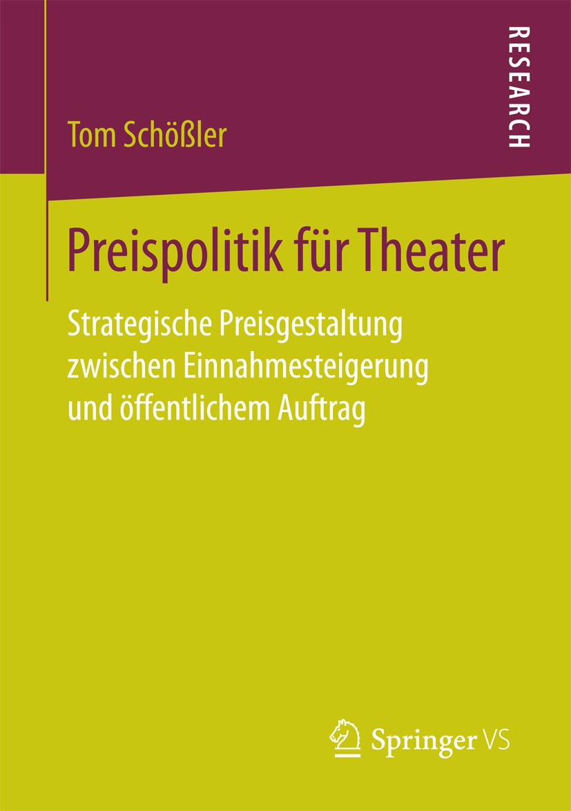 Titlebook: Preispolitik für Theater; Strategische Preisge Tom Schößler Book 2016 Springer Fachmedien Wiesbaden 2016 Kulturmarketing.Preisdifferenzieru Titlebook: Preispolitik für Theater; Strategische Preisge Tom Schößler Book 2016 Springer Fachmedien Wiesbaden 2016 Kulturmarketing.Preisdifferenzieru