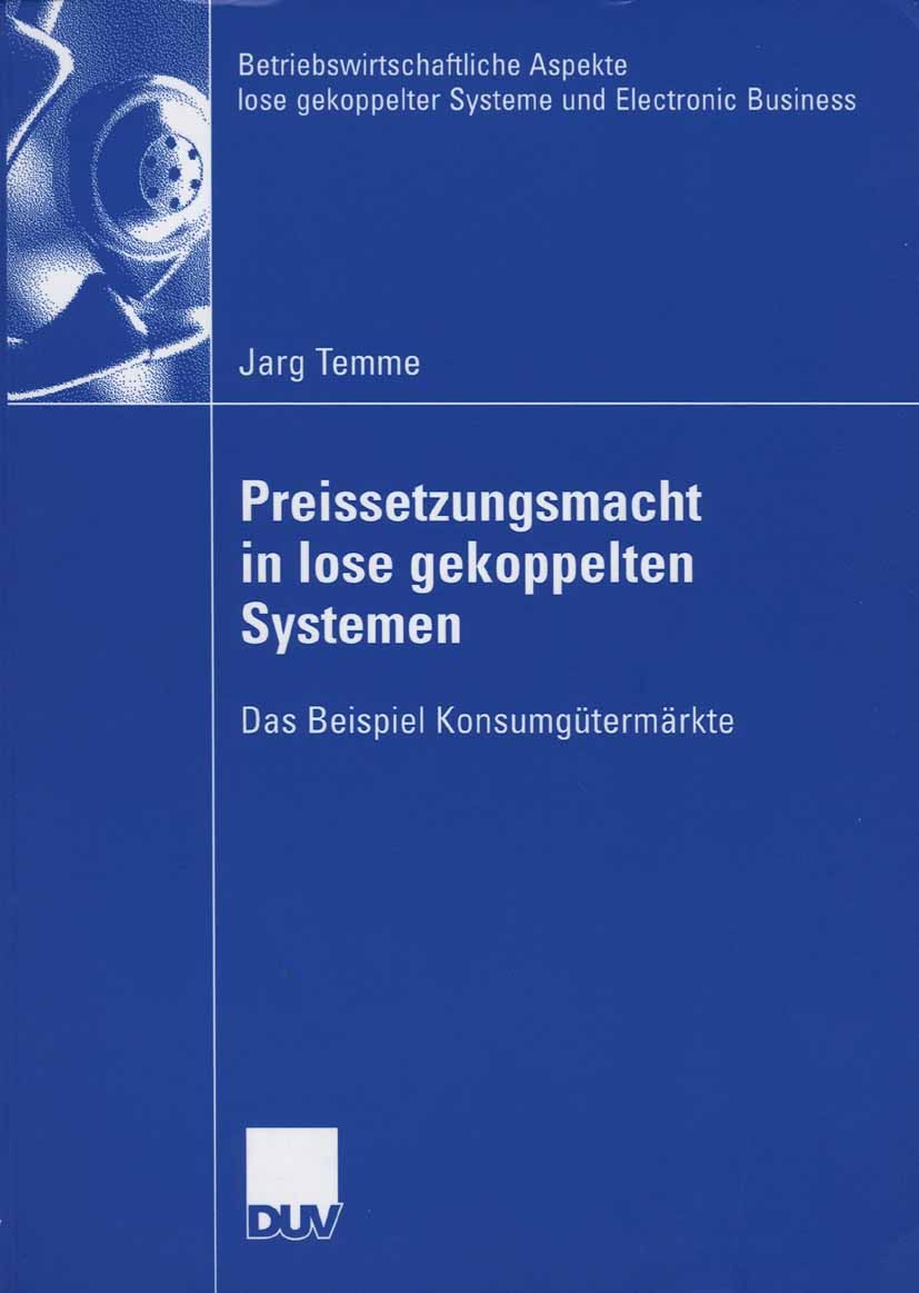 Titlebook: Preissetzungsmacht in lose gekoppelten Systemen; Das Beispiel Konsumg Jarg Temme Book 2006 Gabler Verlag | Springer Fachmedien Wiesbaden Gm Titlebook: Preissetzungsmacht in lose gekoppelten Systemen; Das Beispiel Konsumg Jarg Temme Book 2006 Gabler Verlag | Springer Fachmedien Wiesbaden Gm