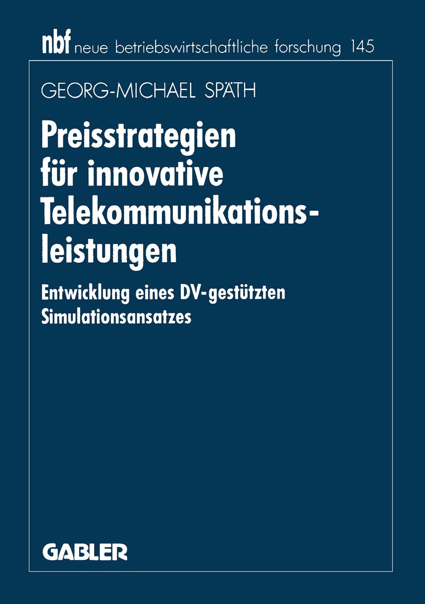 Titlebook: Preisstrategien für innovative Telekommunikationsleistungen; Entwicklung eines DV Georg-Michael Späth Book 1995 Betriebswirtschaftlicher Ve Titlebook: Preisstrategien für innovative Telekommunikationsleistungen; Entwicklung eines DV Georg-Michael Späth Book 1995 Betriebswirtschaftlicher Ve