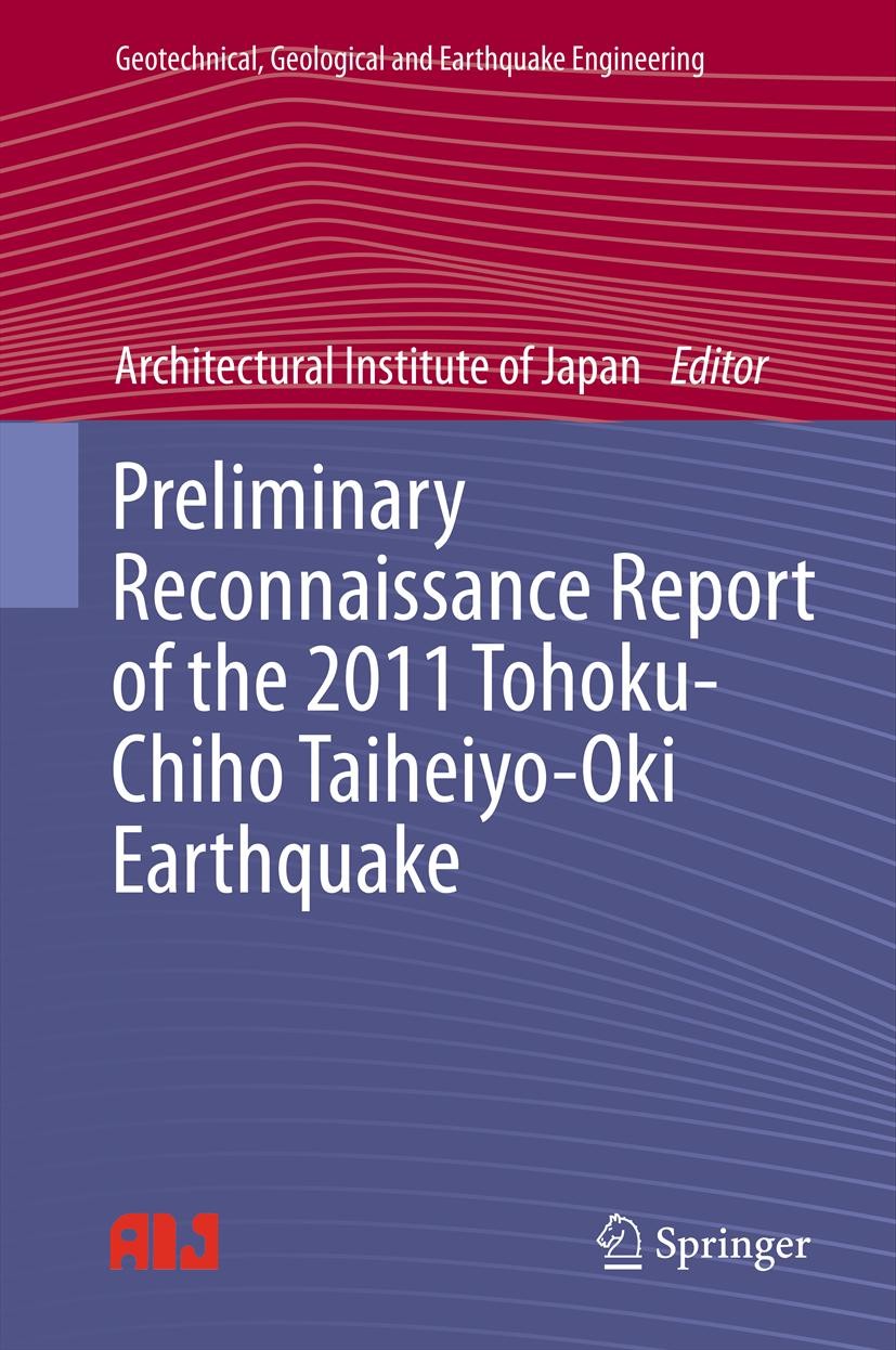 Titlebook: Preliminary Reconnaissance Report of the 2011 Tohoku-Chiho Taiheiyo-Oki Earthquake; Architectural Institute of Japan Book 2012 Springer Ja Titlebook: Preliminary Reconnaissance Report of the 2011 Tohoku-Chiho Taiheiyo-Oki Earthquake; Architectural Institute of Japan Book 2012 Springer Ja