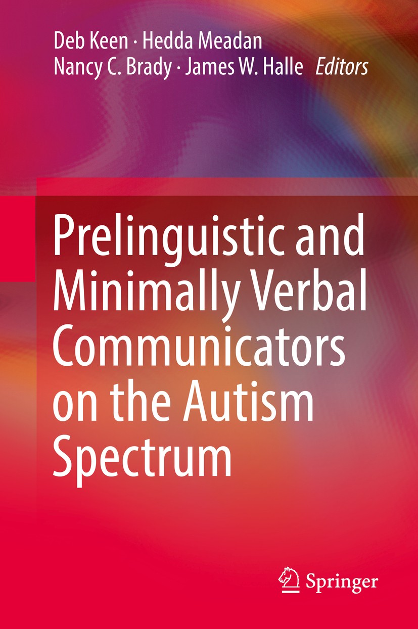 Titlebook: Prelinguistic and Minimally Verbal Communicators on the Autism Spectrum; Deb Keen,Hedda Meadan,James W. Halle Book 2016 Springer Science+B Titlebook: Prelinguistic and Minimally Verbal Communicators on the Autism Spectrum; Deb Keen,Hedda Meadan,James W. Halle Book 2016 Springer Science+B