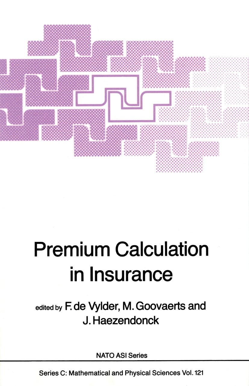 Titlebook: Premium Calculation in Insurance; F. Vylder,M. Goovaerts,J. Haezendonck Book 1984 D. Reidel Publishing Company, Dordrecht, Holland 1984 Fi Titlebook: Premium Calculation in Insurance; F. Vylder,M. Goovaerts,J. Haezendonck Book 1984 D. Reidel Publishing Company, Dordrecht, Holland 1984 Fi