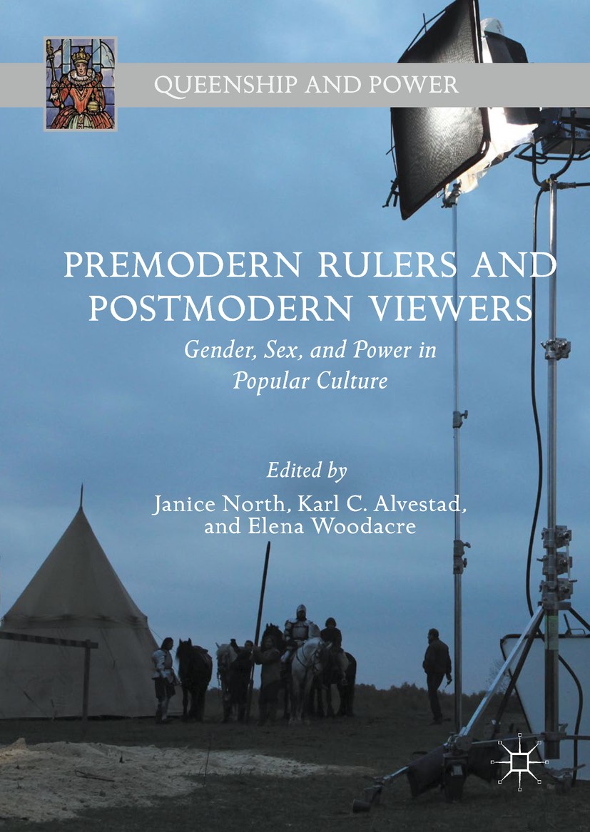 Titlebook: Premodern Rulers and Postmodern Viewers; Gender, Sex, and Pow Janice North,Karl C. Alvestad,Elena Woodacre Book 2018 The Editor(s) (if appl Titlebook: Premodern Rulers and Postmodern Viewers; Gender, Sex, and Pow Janice North,Karl C. Alvestad,Elena Woodacre Book 2018 The Editor(s) (if appl