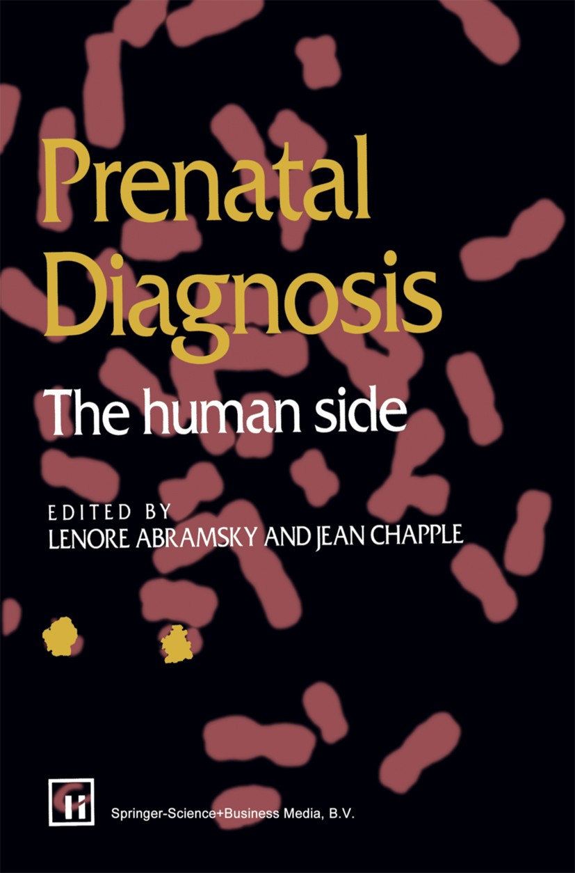 Titlebook: Prenatal Diagnosis; The human side Lenore Abramsky (Genetic Counsellor),Jean Chapple Book 1994 Springer Science+Business Media Dordrecht 1 Titlebook: Prenatal Diagnosis; The human side Lenore Abramsky (Genetic Counsellor),Jean Chapple Book 1994 Springer Science+Business Media Dordrecht 1