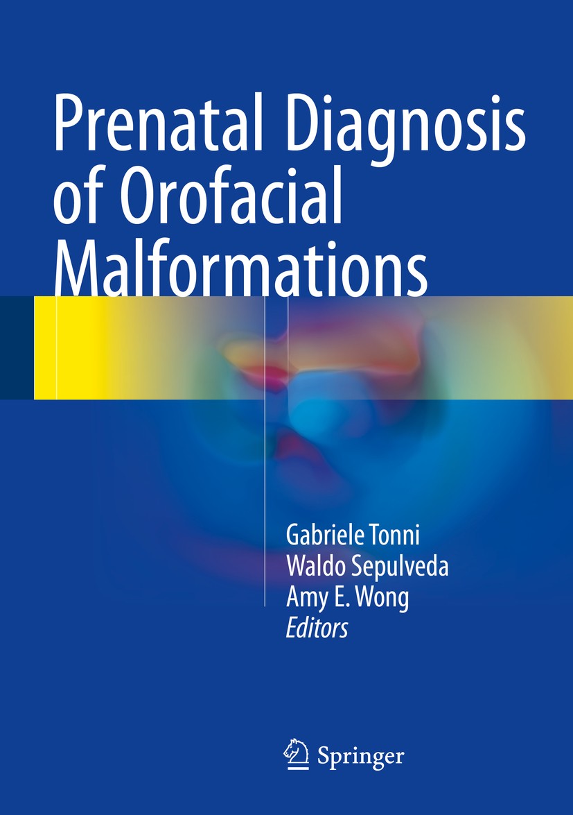 Titlebook: Prenatal Diagnosis of Orofacial Malformations; Gabriele Tonni,Waldo Sepulveda,Amy E. Wong Book 2017 Springer International Publishing Swit Titlebook: Prenatal Diagnosis of Orofacial Malformations; Gabriele Tonni,Waldo Sepulveda,Amy E. Wong Book 2017 Springer International Publishing Swit