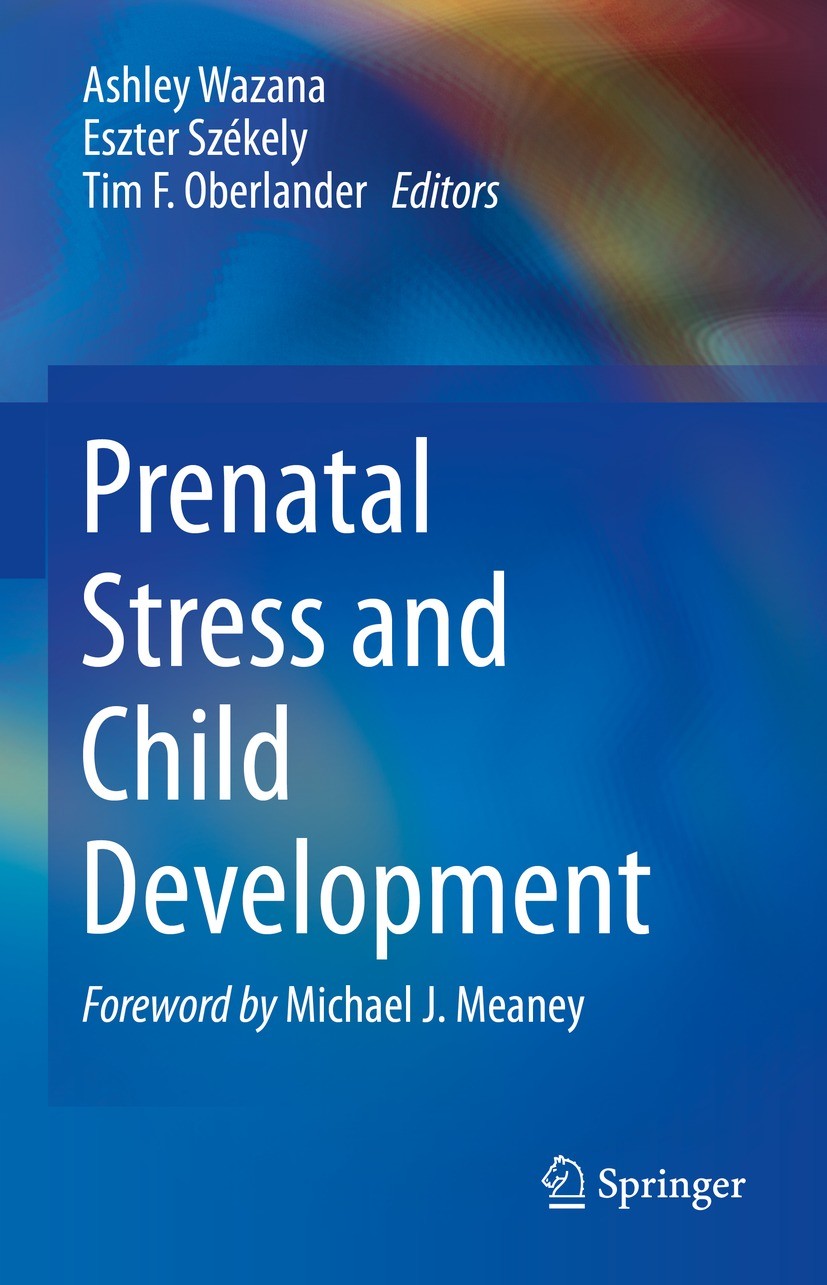 Titlebook: Prenatal Stress and Child Development; Ashley Wazana,Eszter Székely,Tim F. Oberlander Book 2021 Springer Nature Switzerland AG 2021 DOHaD Titlebook: Prenatal Stress and Child Development; Ashley Wazana,Eszter Székely,Tim F. Oberlander Book 2021 Springer Nature Switzerland AG 2021 DOHaD