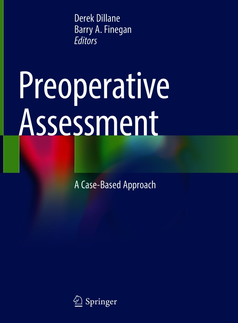 Titlebook: Preoperative Assessment; A Case-Based Approac Derek Dillane,Barry A. Finegan Book 2021 The Editor(s) (if applicable) and The Author(s) 2021 Titlebook: Preoperative Assessment; A Case-Based Approac Derek Dillane,Barry A. Finegan Book 2021 The Editor(s) (if applicable) and The Author(s) 2021