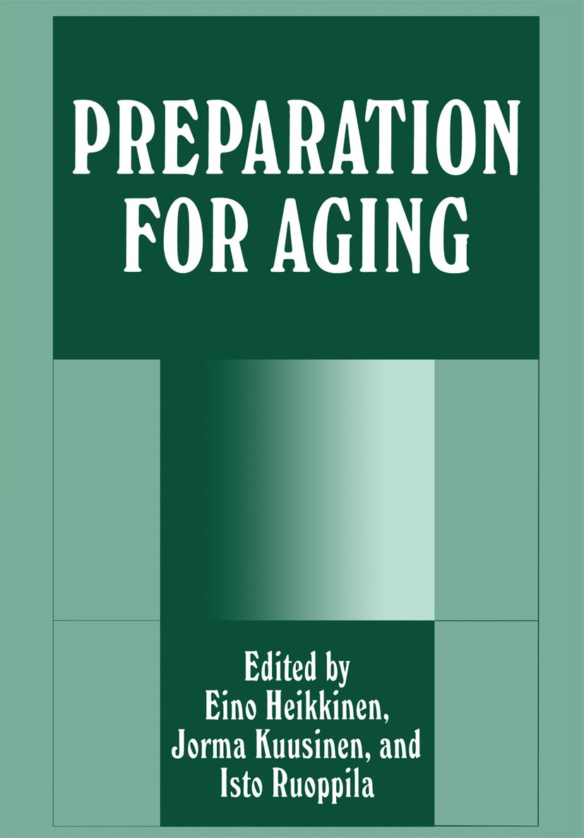 Titlebook: Preparation for Aging; Eino Heikkinen,Jorma Kuusinen,Isto Ruoppila Book 1995 Springer Science+Business Media New York 1995 Altern.Generati Titlebook: Preparation for Aging; Eino Heikkinen,Jorma Kuusinen,Isto Ruoppila Book 1995 Springer Science+Business Media New York 1995 Altern.Generati